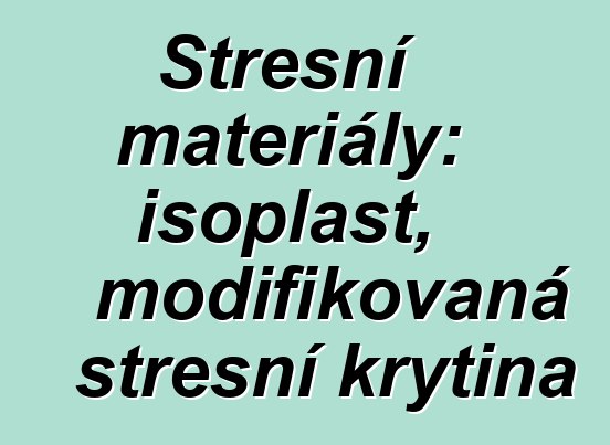 Střešní materiály: isoplast, modifikovaná střešní krytina