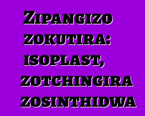 Zipangizo zokutira: isoplast, zotchingira zosinthidwa