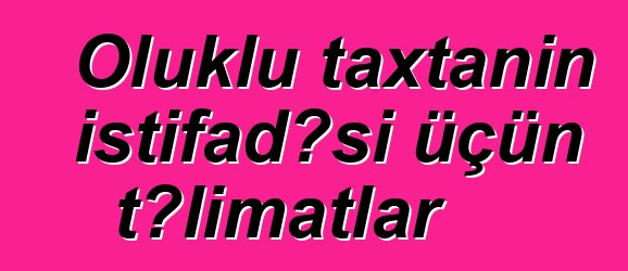 Oluklu taxtanın istifadəsi üçün təlimatlar