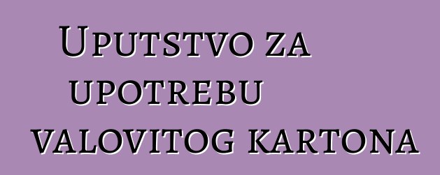 Uputstvo za upotrebu valovitog kartona