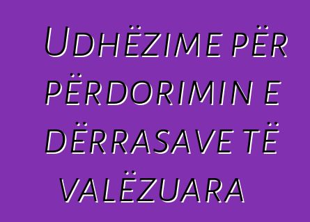 Udhëzime për përdorimin e dërrasave të valëzuara