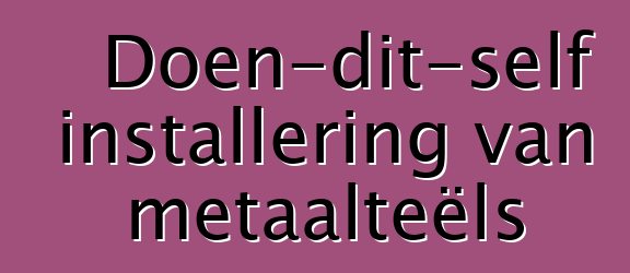 Doen-dit-self installering van metaalteëls