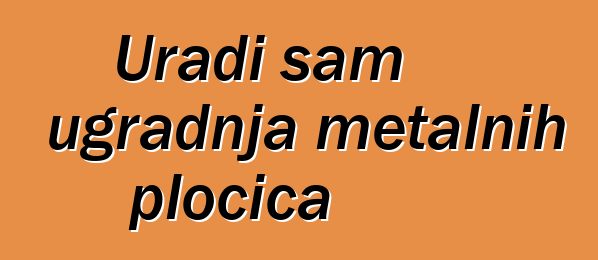 Uradi sam ugradnja metalnih pločica