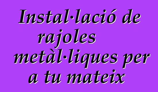 Instal·lació de rajoles metàl·liques per a tu mateix