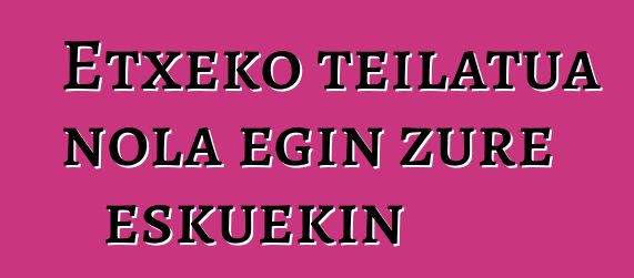 Etxeko teilatua nola egin zure eskuekin