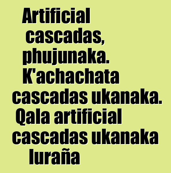 Artificial cascadas, phujunaka. K’achachata cascadas ukanaka. Qala artificial cascadas ukanaka luraña