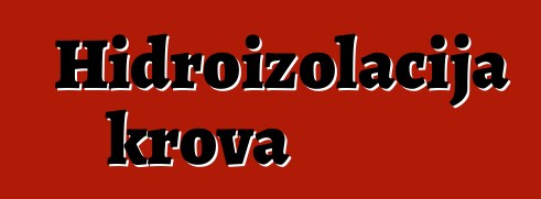 Hidroizolacija krova