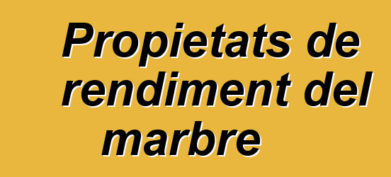 Propietats de rendiment del marbre