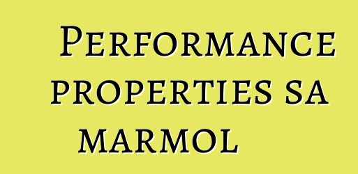 Performance properties sa marmol