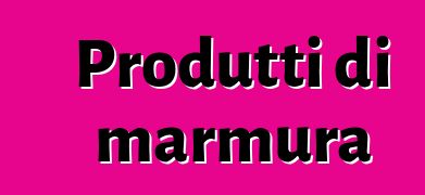 Produtti di marmura