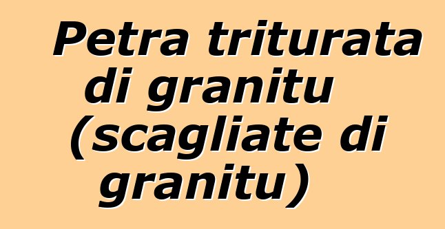 Petra triturata di granitu (scagliate di granitu)