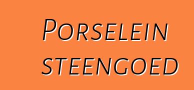 Porselein steengoed