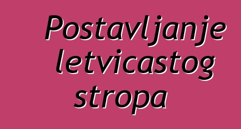 Postavljanje letvičastog stropa