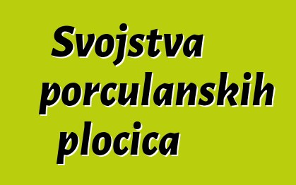 Svojstva porculanskih pločica