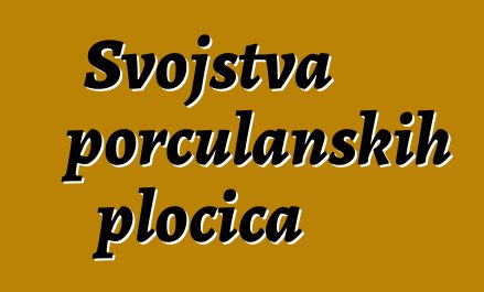 Svojstva porculanskih pločica