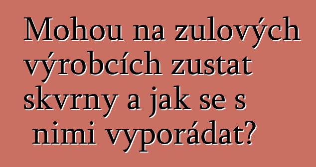 Mohou na žulových výrobcích zůstat skvrny a jak se s nimi vypořádat?