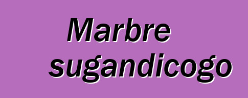 Marbre sugandicogo