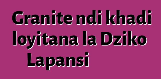 Granite ndi khadi loyitana la Dziko Lapansi