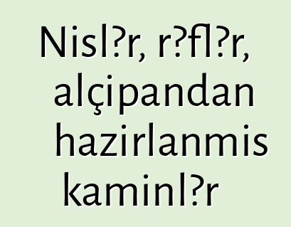 Nişlər, rəflər, alçıpandan hazırlanmış kaminlər