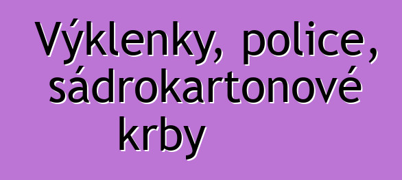 Výklenky, police, sádrokartonové krby