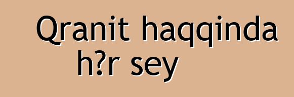 Qranit haqqında hər şey