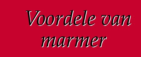 Voordele van marmer