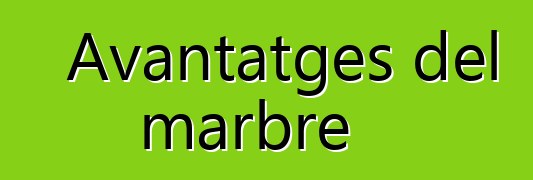 Avantatges del marbre