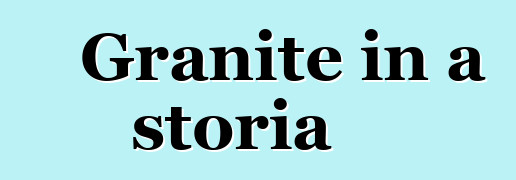 Granite in a storia