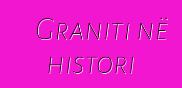 Graniti në histori