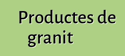 Productes de granit