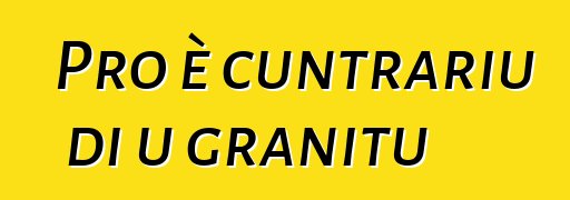 Pro è cuntrariu di u granitu