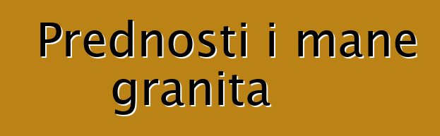 Prednosti i mane granita