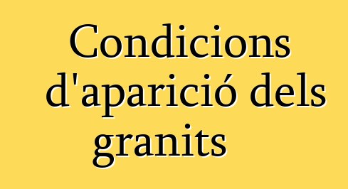 Condicions d'aparició dels granits