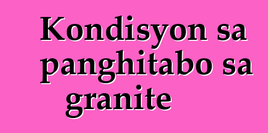 Kondisyon sa panghitabo sa granite