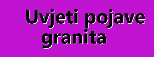 Uvjeti pojave granita