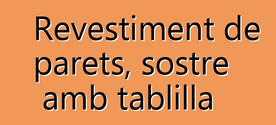 Revestiment de parets, sostre amb tablilla