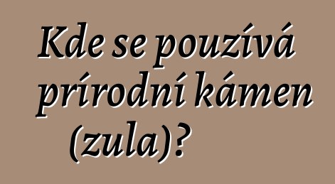 Kde se používá přírodní kámen (žula)?