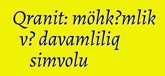 Qranit: möhkəmlik və davamlılıq simvolu