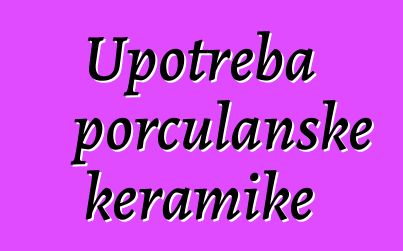 Upotreba porculanske keramike