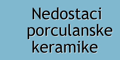 Nedostaci porculanske keramike