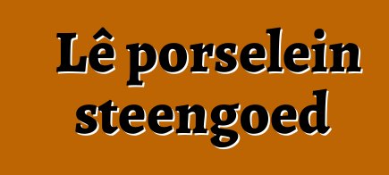 Lê porselein steengoed