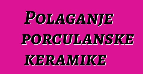 Polaganje porculanske keramike