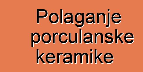 Polaganje porculanske keramike