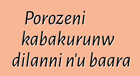 Porozɛni kabakurunw dilanni n’u baara