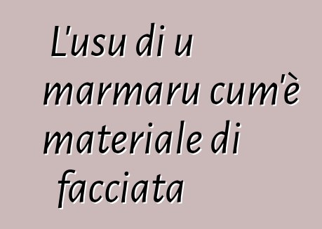 L'usu di u marmaru cum'è materiale di facciata