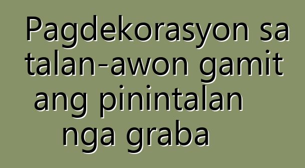 Pagdekorasyon sa talan-awon gamit ang pinintalan nga graba