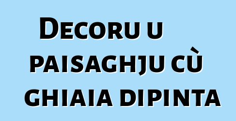 Decoru u paisaghju cù ghiaia dipinta