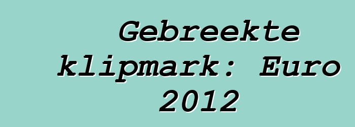 Gebreekte klipmark: Euro 2012