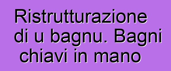 Ristrutturazione di u bagnu. Bagni chiavi in mano