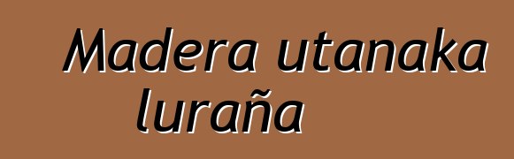 Madera utanaka luraña